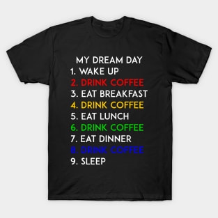 Drink Coffee My Dream Day T-Shirt